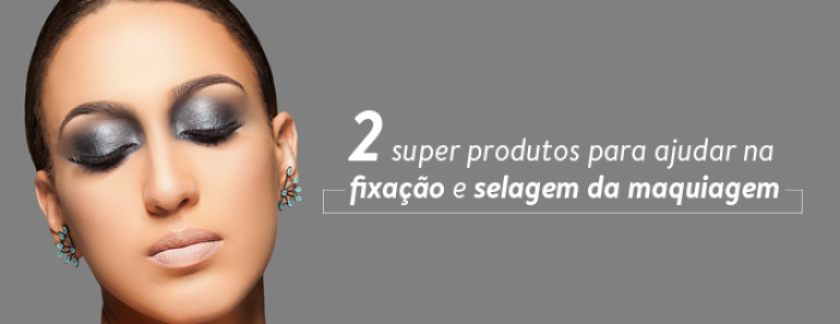 2 super produtos para ajudar na fixação e selagem da maquiagem