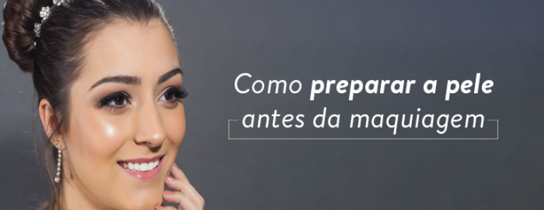 Como preparar a pele antes da maquiagem