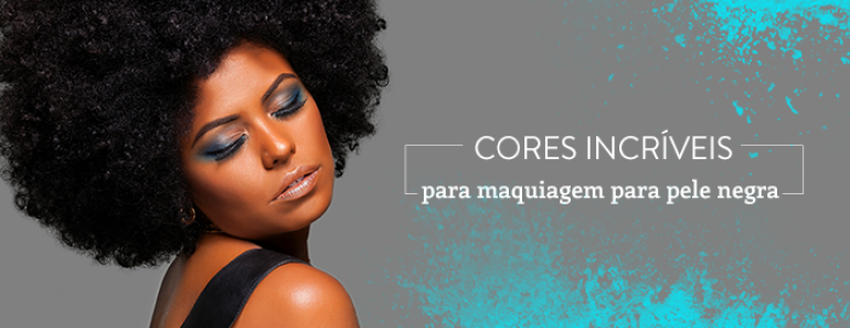 4 cores incríveis para maquiagem para pele negra