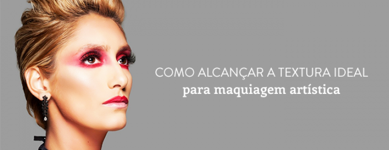 Como alcançar a textura ideal para maquiagem artística