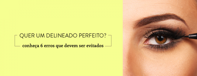Quer um delineado perfeito? Conheça 6 erros que devem ser evitados