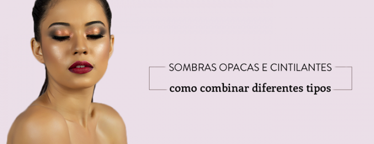 Sombras opacas e cintilantes: como combinar diferentes tipos de sombras