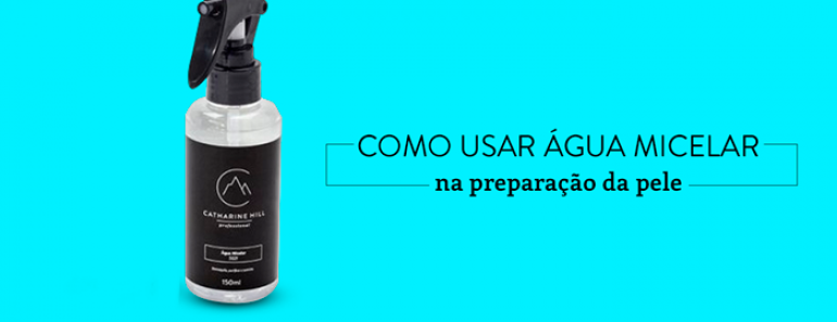 Como usar água micelar na preparação da pele?