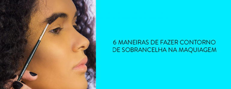 6 maneiras de fazer contorno de sobrancelha na maquiagem