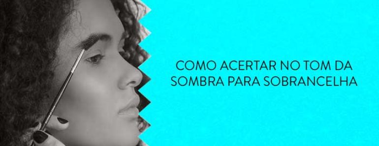 Como acertar no tom da sombra para sobrancelha?