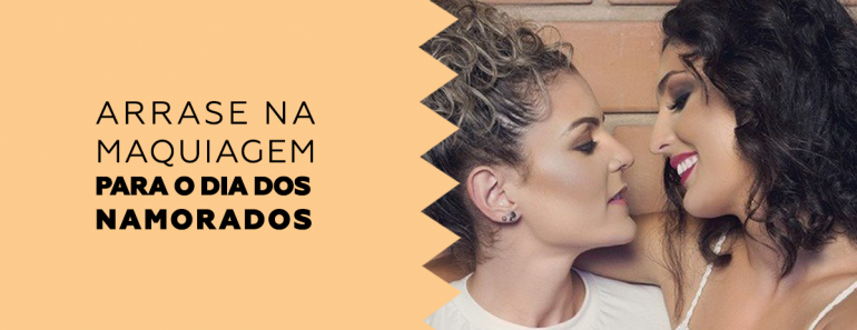 Arrase na maquiagem para o Dia dos Namorados