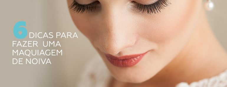 6 dicas para fazer uma maquiagem em noiva
