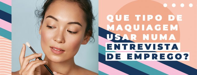 Entrevista de emprego: 5 dicas para uma make discreta