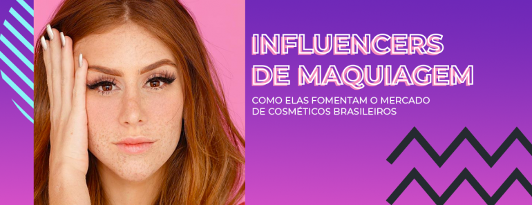 Influencers de maquiagem: como elas fomentam o mercado brasileiro de cosméticos