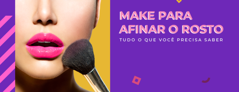 Maquiagem para afinar o rosto: tudo o que você precisa saber