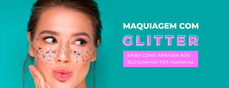 Maquiagem com glitter: saiba como arrasar nos bloquinhos pós-carnaval