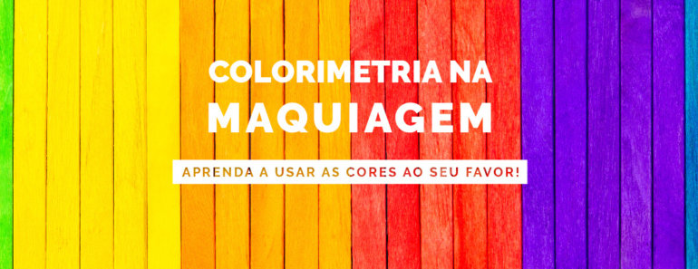 Colorimetria na maquiagem: aprenda a usar as cores ao seu favor!