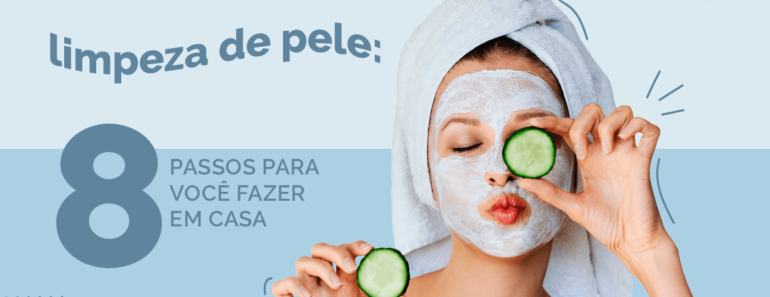 Limpeza de Pele: 8 passos para você fazer em casa