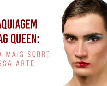 Maquiagem Drag Queen: saiba mais sobre essa arte
