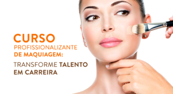 Curso profissionalizante de maquiagem: transforme talento em carreira